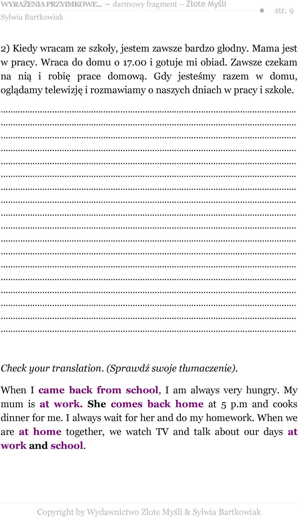 Check your translation. (Sprawdź swoje tłumaczenie). When I came back from school, I am always very hungry. My mum is at work.