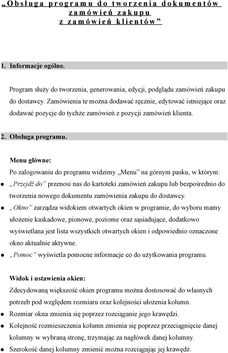 Zamówienia te można dodawać ręcznie, edytować istniejące oraz dodawać pozycje do tychże zamówień z pozycji zamówień klienta. 2. Obsługa programu.