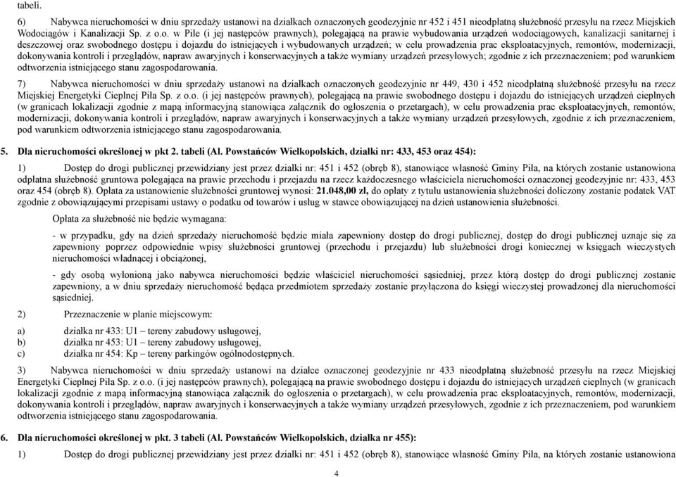 celu prowadzenia prac eksploatacyjnych, remontów, modernizacji, dokonywania kontroli i przeglądów, napraw awaryjnych i konserwacyjnych a także wymiany urządzeń przesyłowych; zgodnie z ich