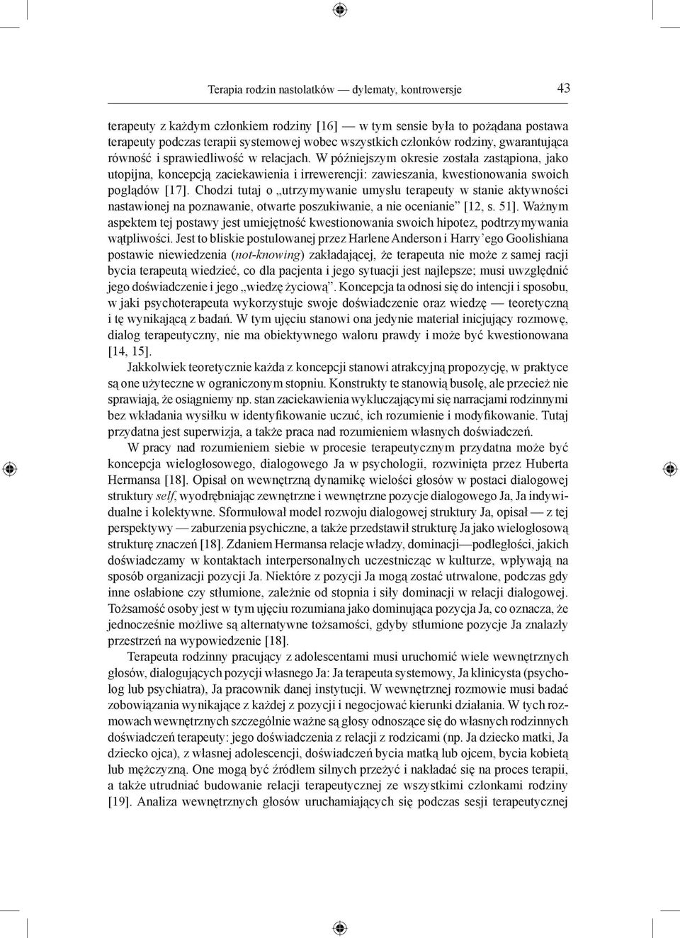 W późniejszym okresie została zastąpiona, jako utopijna, koncepcją zaciekawienia i irrewerencji: zawieszania, kwestionowania swoich poglądów [17].