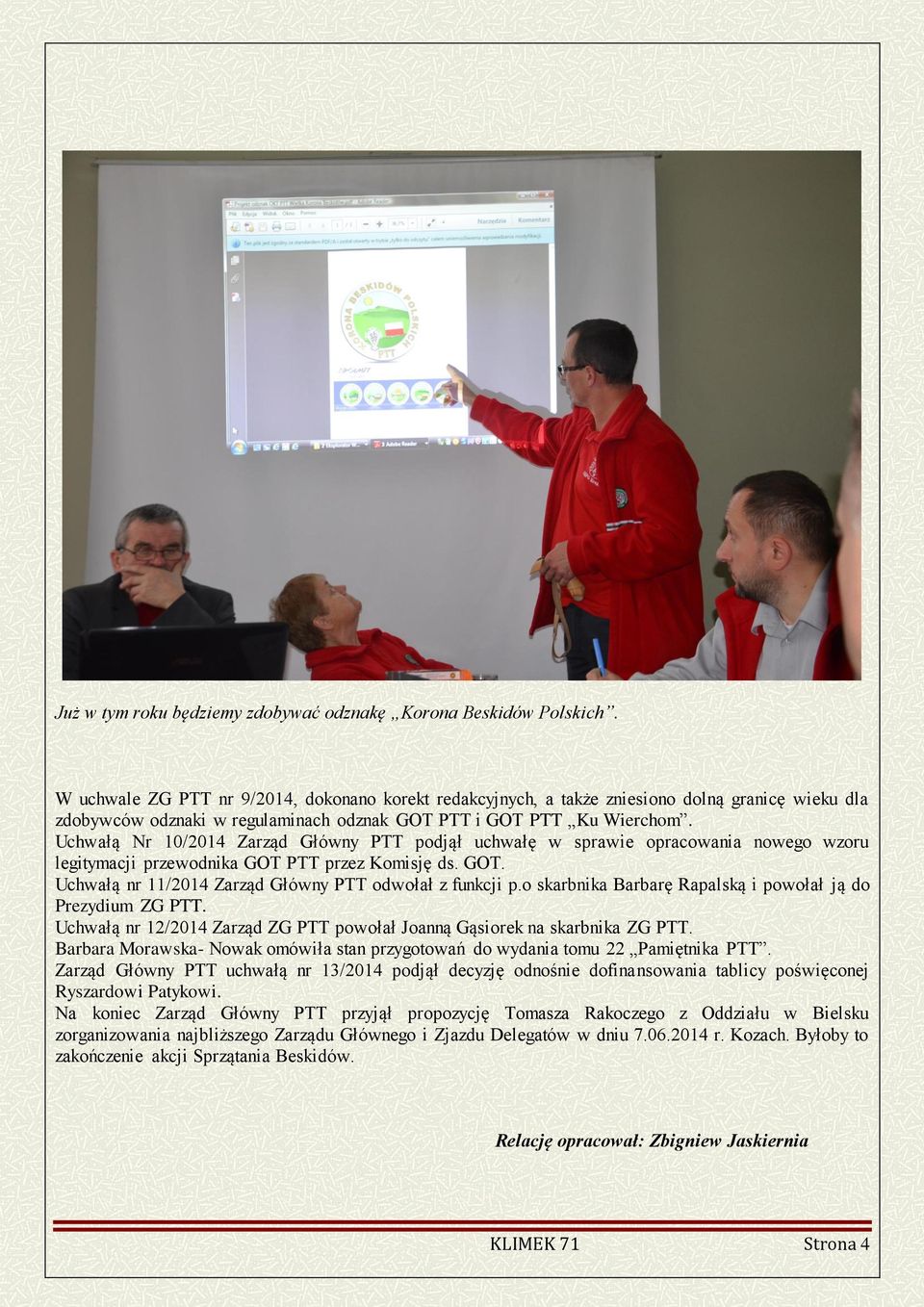 Uchwałą Nr 10/2014 Zarząd Główny PTT podjął uchwałę w sprawie opracowania nowego wzoru legitymacji przewodnika GOT PTT przez Komisję ds. GOT. Uchwałą nr 11/2014 Zarząd Główny PTT odwołał z funkcji p.