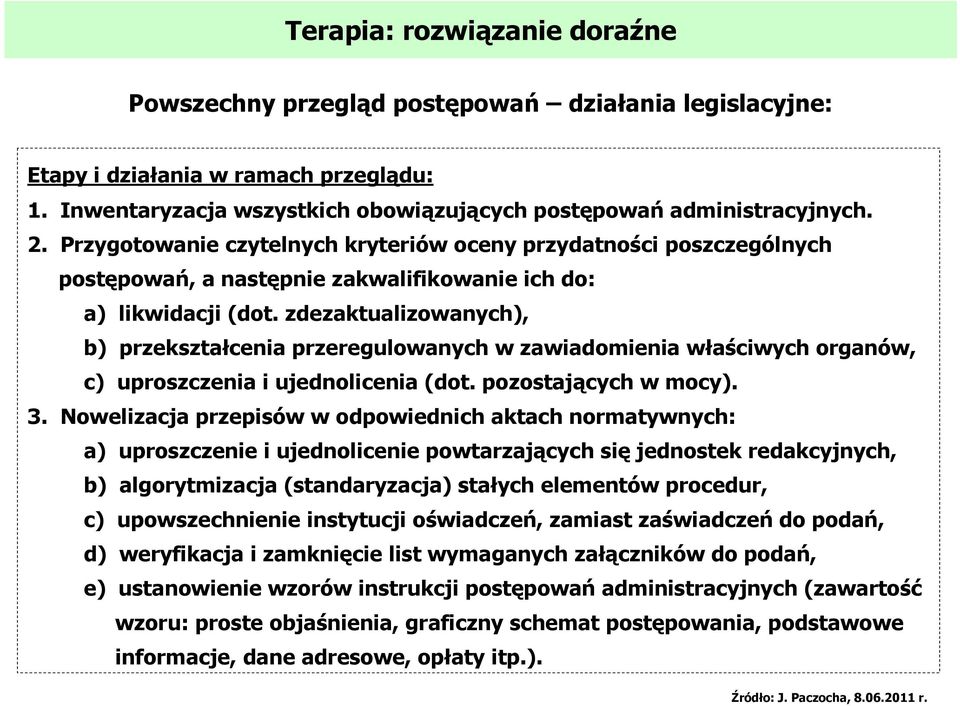 zdezaktualizowanych), b) przekształcenia przeregulowanych w zawiadomienia właściwych organów, c) uproszczenia i ujednolicenia (dot. pozostających w mocy). 3.