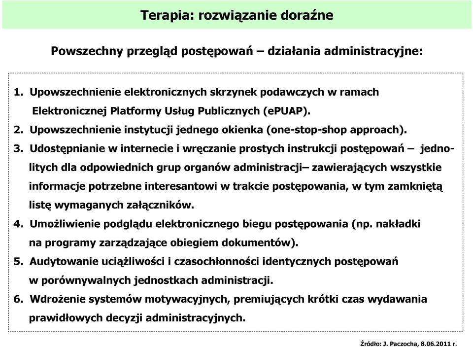 Udostępnianie w internecie i wręczanie prostych instrukcji postępowań jednolitych dla odpowiednich grup organów administracji zawierających wszystkie informacje potrzebne interesantowi w trakcie