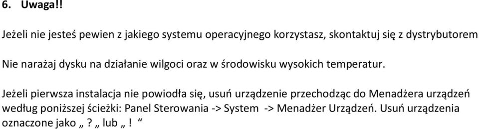 dystrybutorem Nie narażaj dysku na działanie wilgoci oraz w środowisku wysokich temperatur.