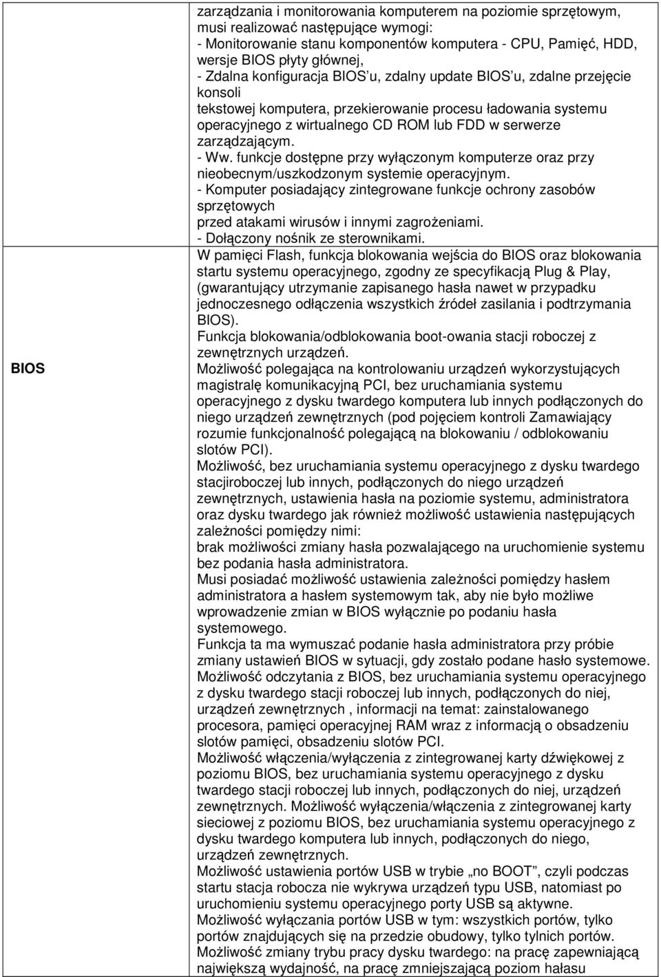 zarządzającym. - Ww. funkcje dostępne przy wyłączonym komputerze oraz przy nieobecnym/uszkodzonym systemie operacyjnym.