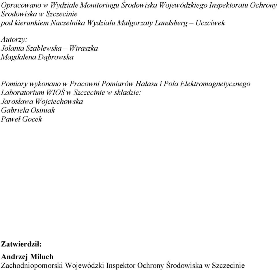 wykonano w Pracowni Pomiarów Hałasu i Pola Elektromagnetycznego Laboratorium WIOŚ w Szczecinie w składzie: Jarosława