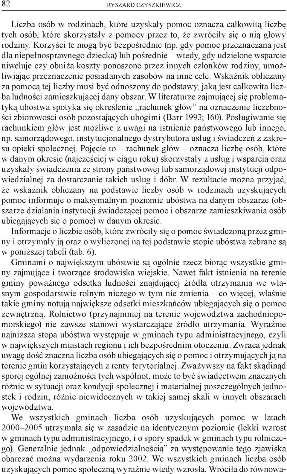 gdy pomoc przeznaczana jest dla niepełnosprawnego dziecka) lub pośrednie wtedy, gdy udzielone wsparcie niweluje czy obniża koszty ponoszone przez innych członków rodziny, umożliwiając przeznaczenie