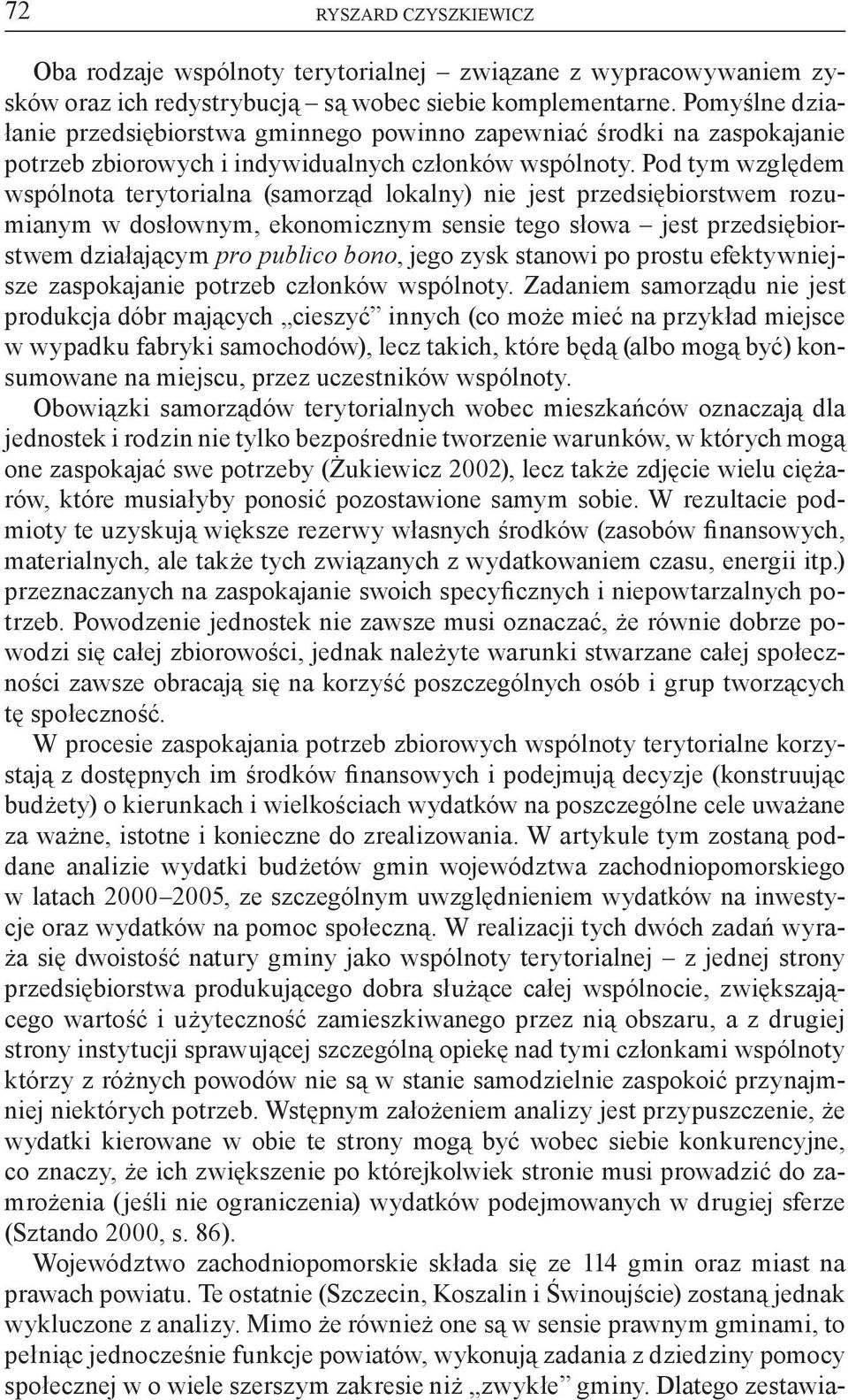 Pod tym względem wspólnota terytorialna (samorząd lokalny) nie jest przedsiębiorstwem rozumianym w dosłownym, ekonomicznym sensie tego słowa jest przedsiębiorstwem działającym pro publico bono, jego