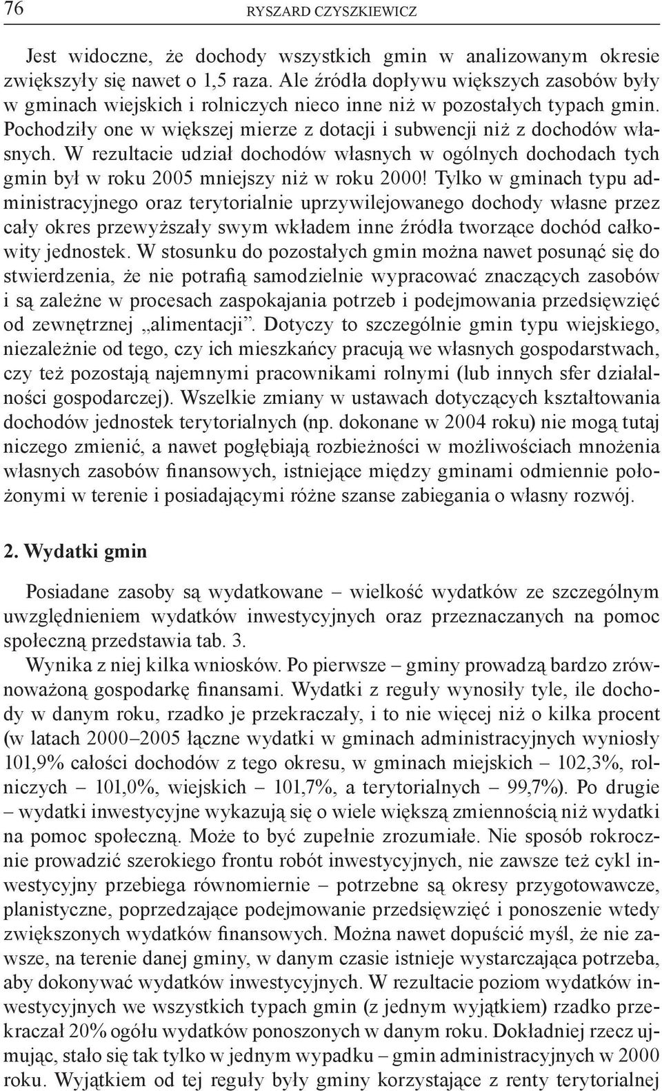 W rezultacie udział dochodów własnych w ogólnych dochodach tych gmin był w roku 2005 mniejszy niż w roku 2000!