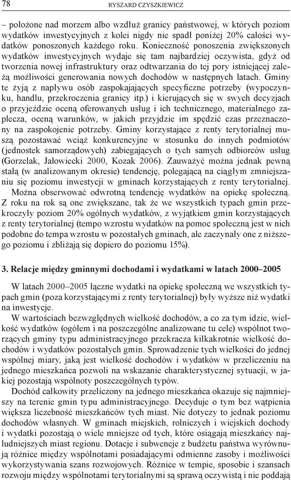 generowania nowych dochodów w następnych latach. Gminy te żyją z napływu osób zaspokajających specyficzne potrzeby (wypoczynku, handlu, przekroczenia granicy itp.