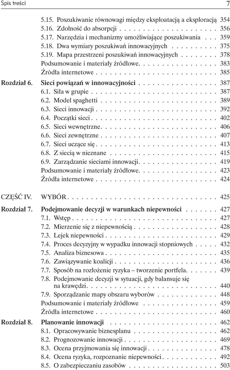 ......................... 385 Rozdział 6. Sieci powiązań w innowacyjności................. 387 6.1. Siła w grupie........................... 387 6.2. Model spaghetti......................... 389 6.3. Sieci innowacji.