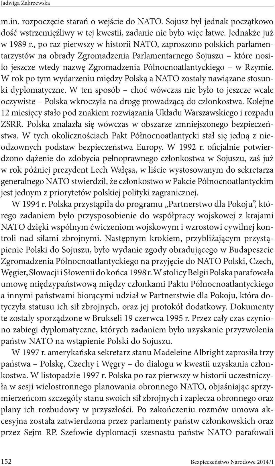 W rok po tym wydarzeniu między Polską a NATO zostały nawiązane stosunki dyplomatyczne.