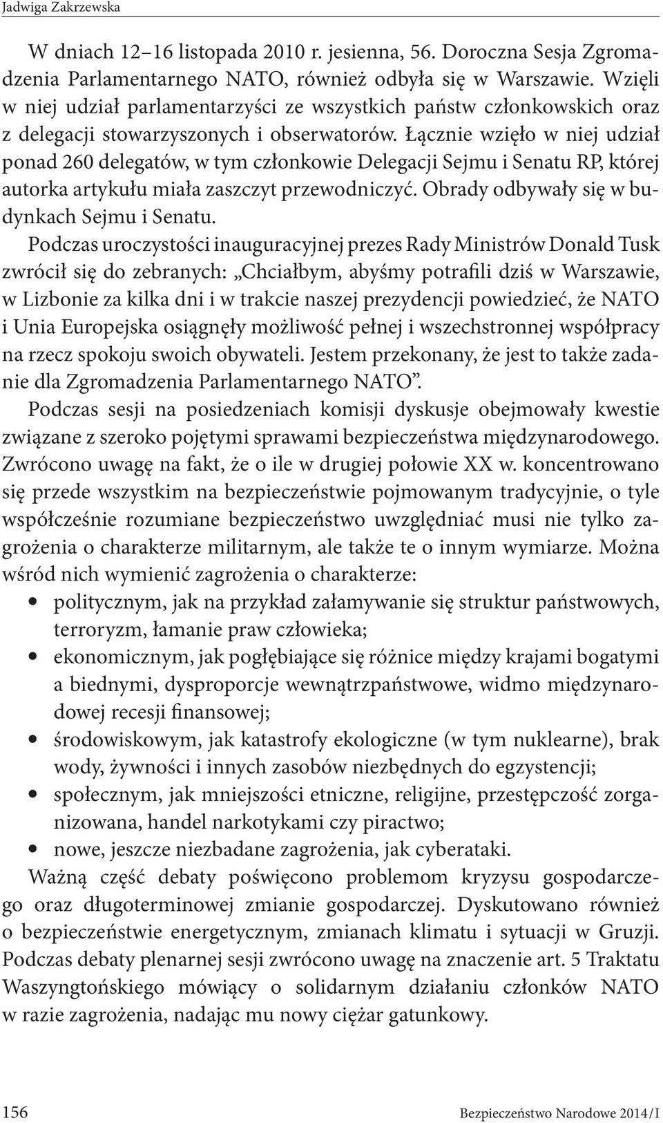 Łącznie wzięło w niej udział ponad 260 delegatów, w tym członkowie Delegacji Sejmu i Senatu RP, której autorka artykułu miała zaszczyt przewodniczyć. Obrady odbywały się w budynkach Sejmu i Senatu.