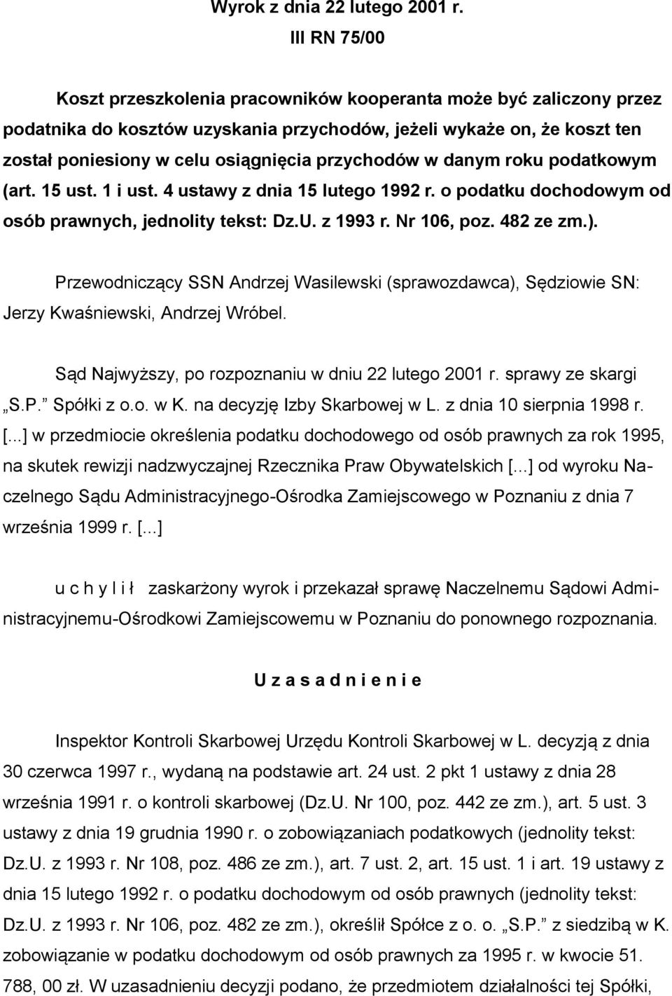 przychodów w danym roku podatkowym (art. 15 ust. 1 i ust. 4 ustawy z dnia 15 lutego 1992 r. o podatku dochodowym od osób prawnych, jednolity tekst: Dz.U. z 1993 r. Nr 106, poz. 482 ze zm.).