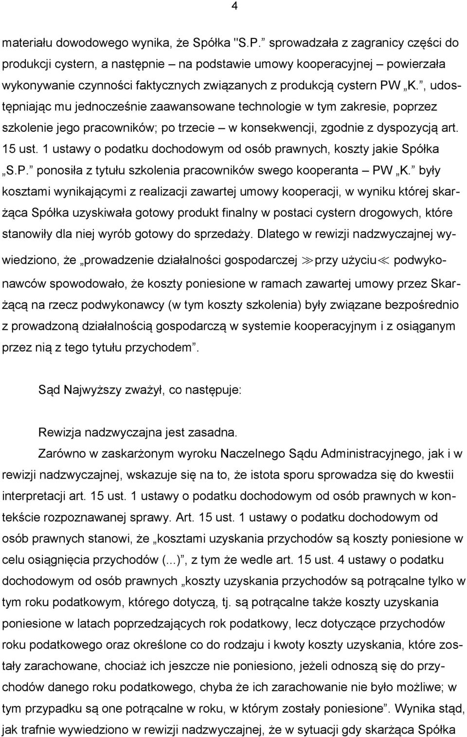 , udostępniając mu jednocześnie zaawansowane technologie w tym zakresie, poprzez szkolenie jego pracowników; po trzecie w konsekwencji, zgodnie z dyspozycją art. 15 ust.