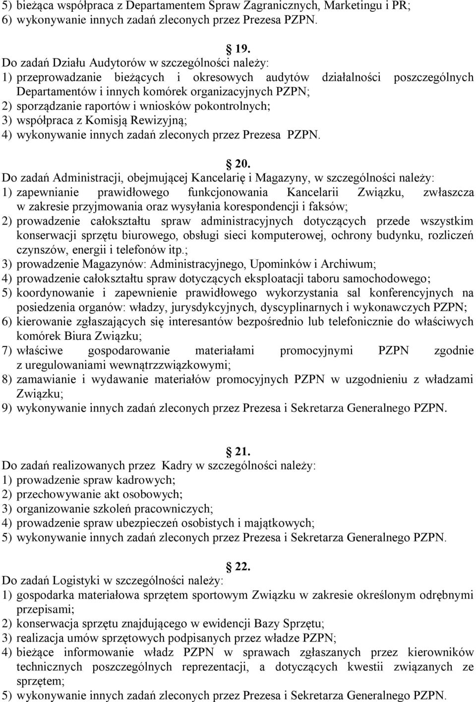 raportów i wniosków pokontrolnych; 3) współpraca z Komisją Rewizyjną; 4) wykonywanie innych zadań zleconych przez Prezesa PZPN. 20.