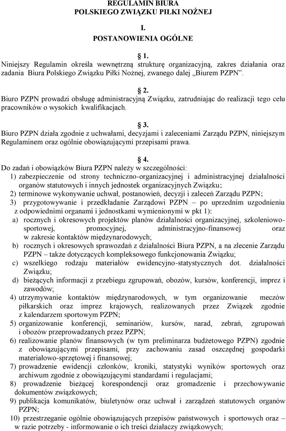 Biuro PZPN prowadzi obsługę administracyjną Związku, zatrudniając do realizacji tego celu pracowników o wysokich kwalifikacjach. 3.