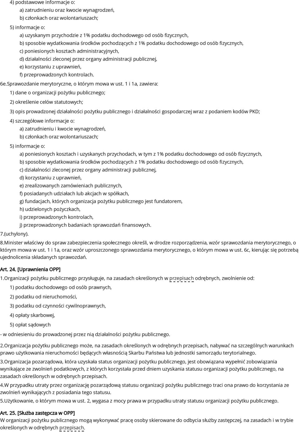 korzystaniu z uprawnień, f) przeprowadzonych kontrolach. 6e.Sprawozdanie merytoryczne, o którym mowa w ust.