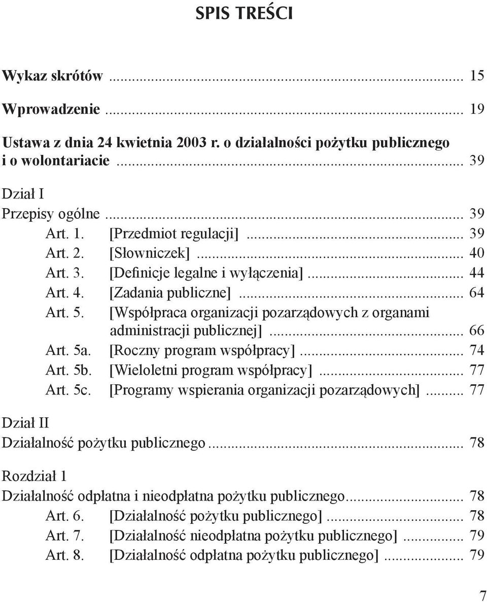 .. 66 Art. 5a. [Roczny program współpracy]... 74 Art. 5b. [Wieloletni program współpracy]... 77 Art. 5c. [Programy wspierania organizacji pozarządowych]... 77 Dział II Działalność pożytku publicznego.