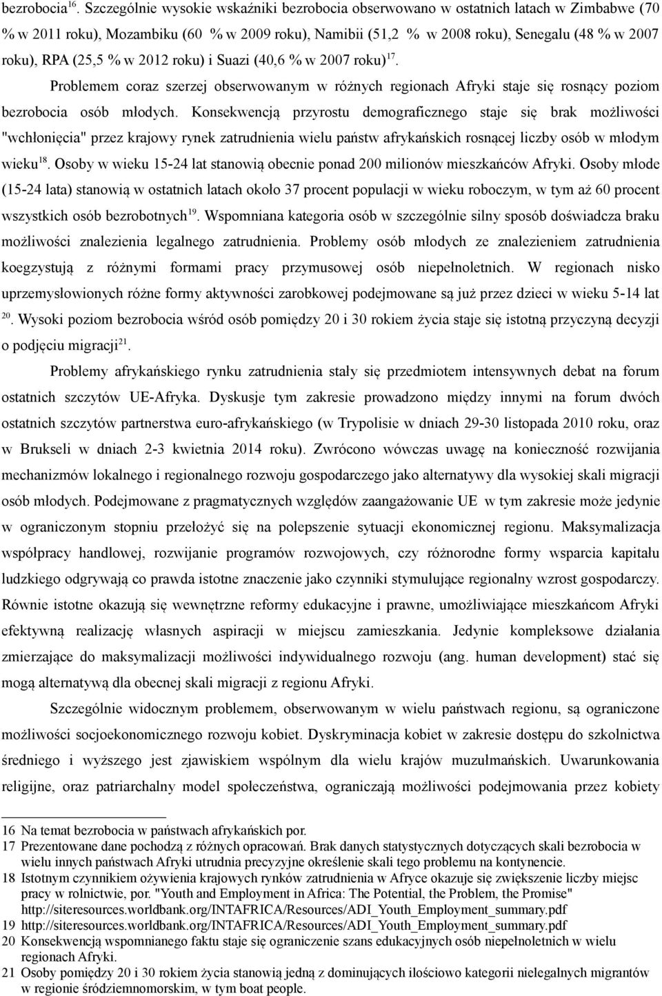 (25,5 % w 2012 roku) i Suazi (40,6 % w 2007 roku) 17. Problemem coraz szerzej obserwowanym w różnych regionach Afryki staje się rosnący poziom bezrobocia osób młodych.