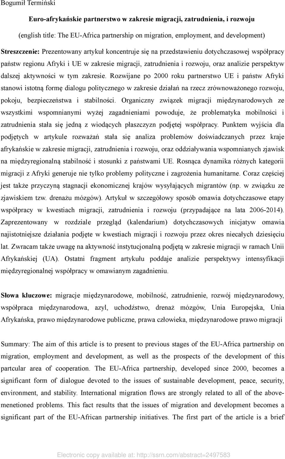 tym zakresie. Rozwijane po 2000 roku partnerstwo UE i państw Afryki stanowi istotną formę dialogu politycznego w zakresie działań na rzecz zrównoważonego rozwoju, pokoju, bezpieczeństwa i stabilności.