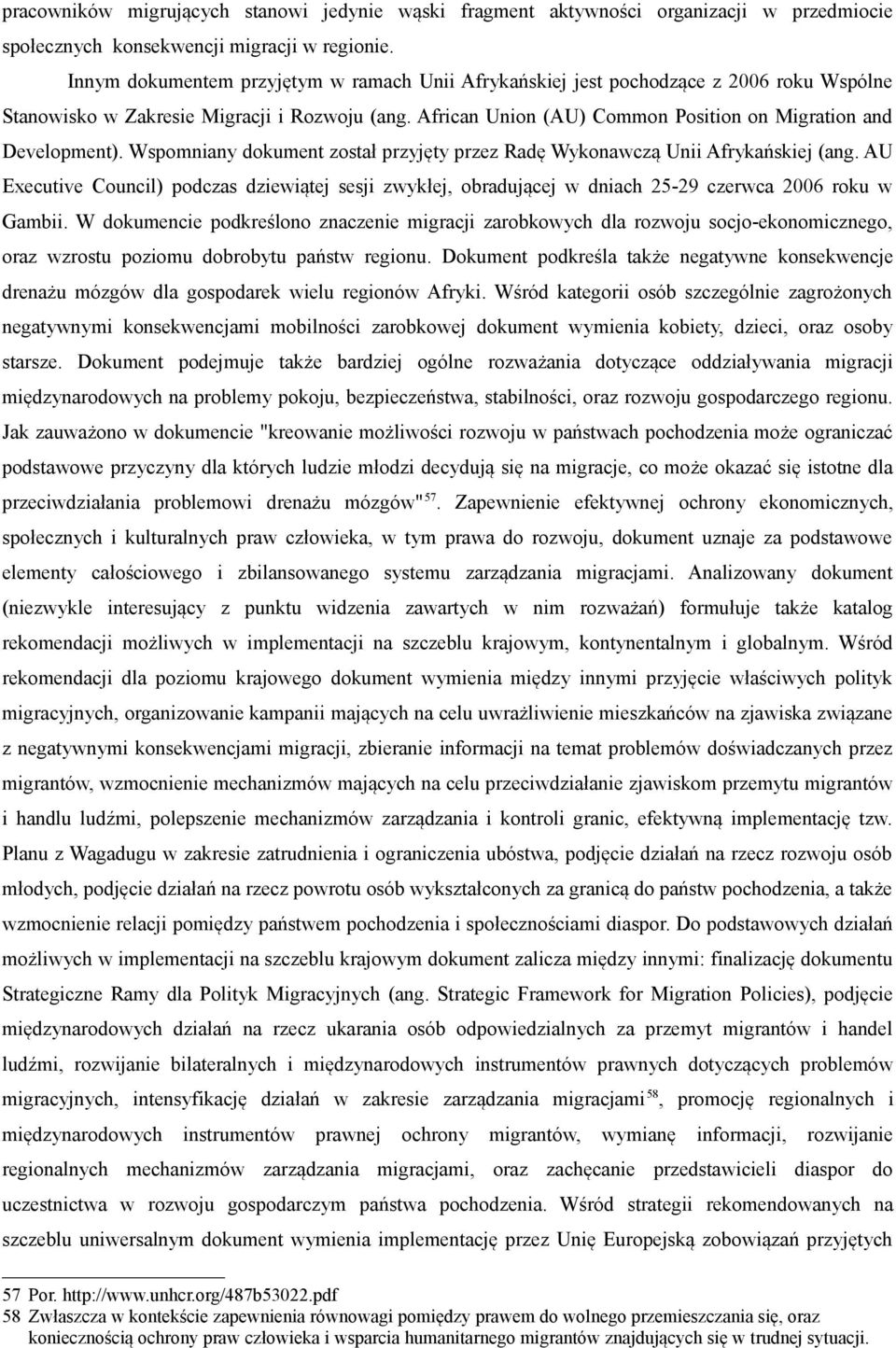 African Union (AU) Common Position on Migration and Development). Wspomniany dokument został przyjęty przez Radę Wykonawczą Unii Afrykańskiej (ang.