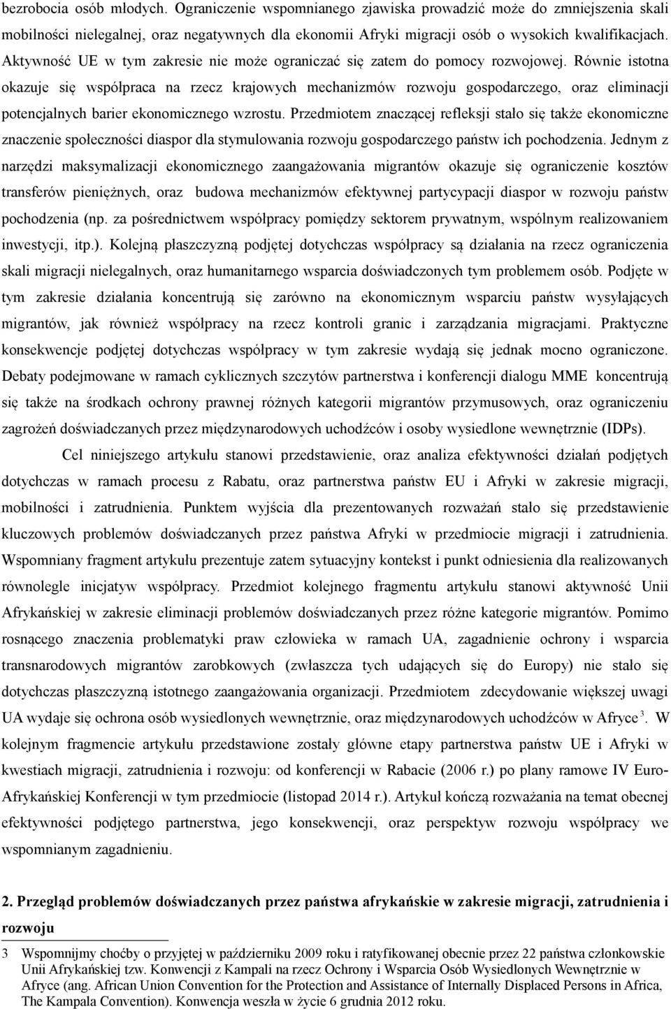 Równie istotna okazuje się współpraca na rzecz krajowych mechanizmów rozwoju gospodarczego, oraz eliminacji potencjalnych barier ekonomicznego wzrostu.