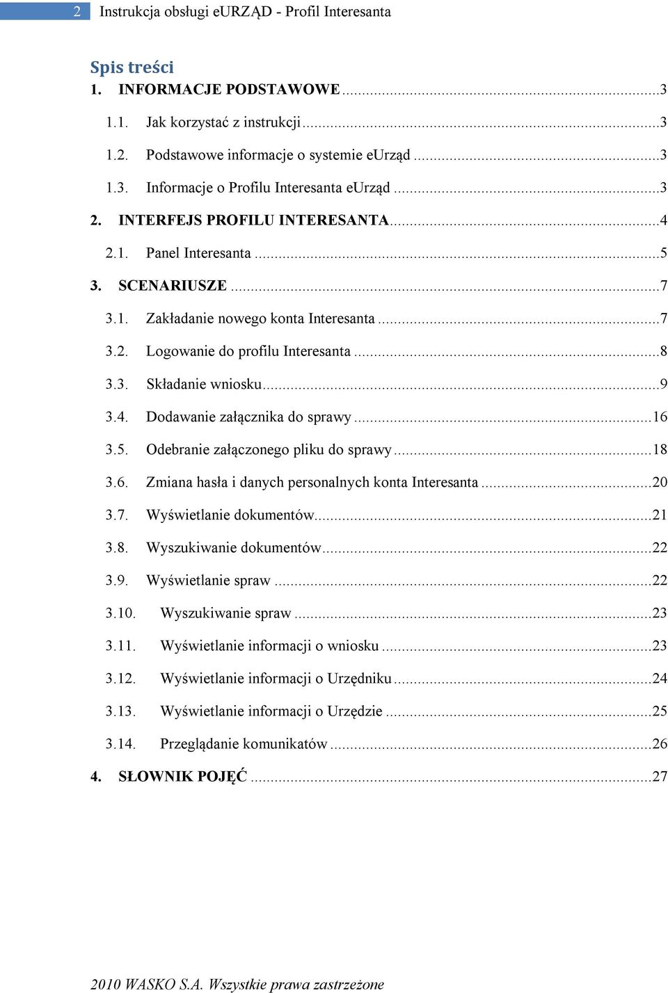 ..9 3.4. Dodawanie załącznika do sprawy... 16 3.5. Odebranie załączonego pliku do sprawy... 18 3.6. Zmiana hasła i danych personalnych konta Interesanta... 20 3.7. Wyświetlanie dokumentów... 21 3.8. Wyszukiwanie dokumentów.