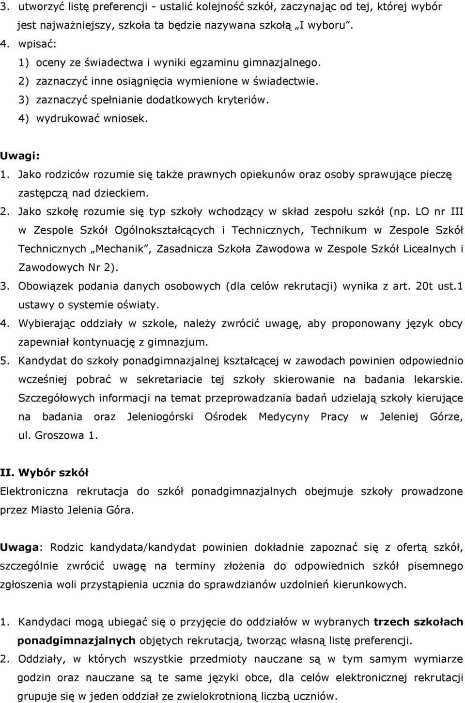 Jako rodziców rozumie się także prawnych opiekunów oraz osoby sprawujące pieczę zastępczą nad dzieckiem. 2. Jako szkołę rozumie się typ szkoły wchodzący w skład zespołu szkół (np.