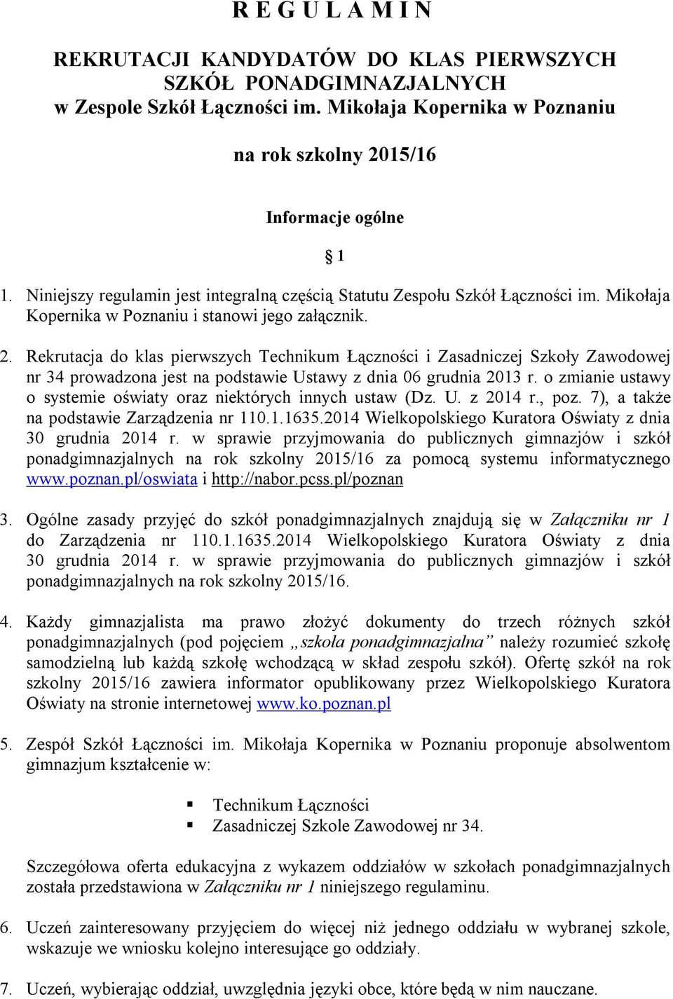 Rekrutacja do klas pierwszych Technikum Łączności i Zasadniczej Szkoły Zawodowej nr 34 prowadzona jest na podstawie Ustawy z dnia 06 grudnia 2013 r.