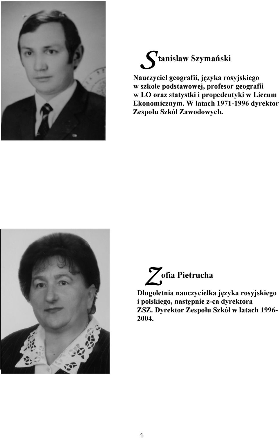 W latach 1971-1996 dyrektor Zespołu Szkół Zawodowych.