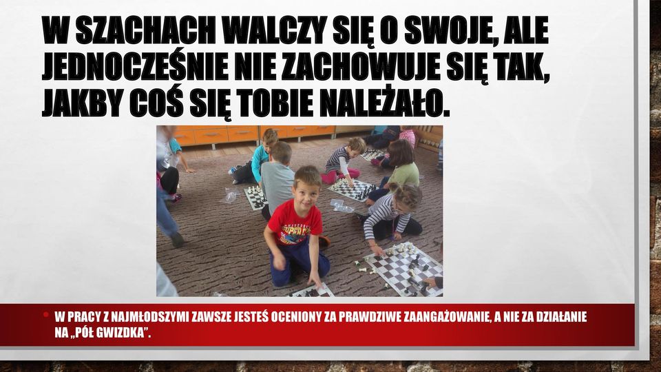 W PRACY Z NAJMŁODSZYMI ZAWSZE JESTEŚ OCENIONY ZA