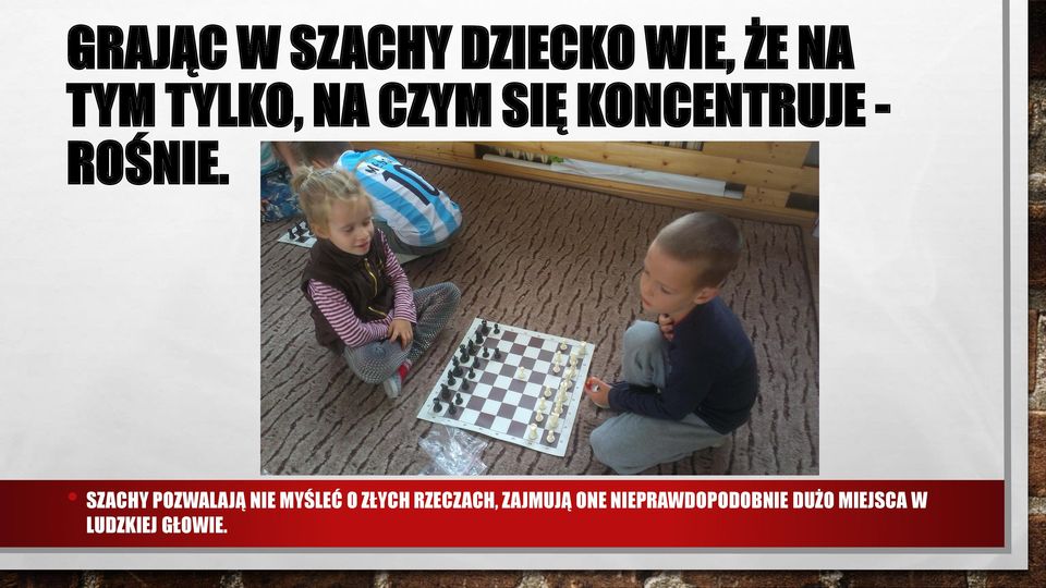 SZACHY POZWALAJĄ NIE MYŚLEĆ O ZŁYCH RZECZACH,