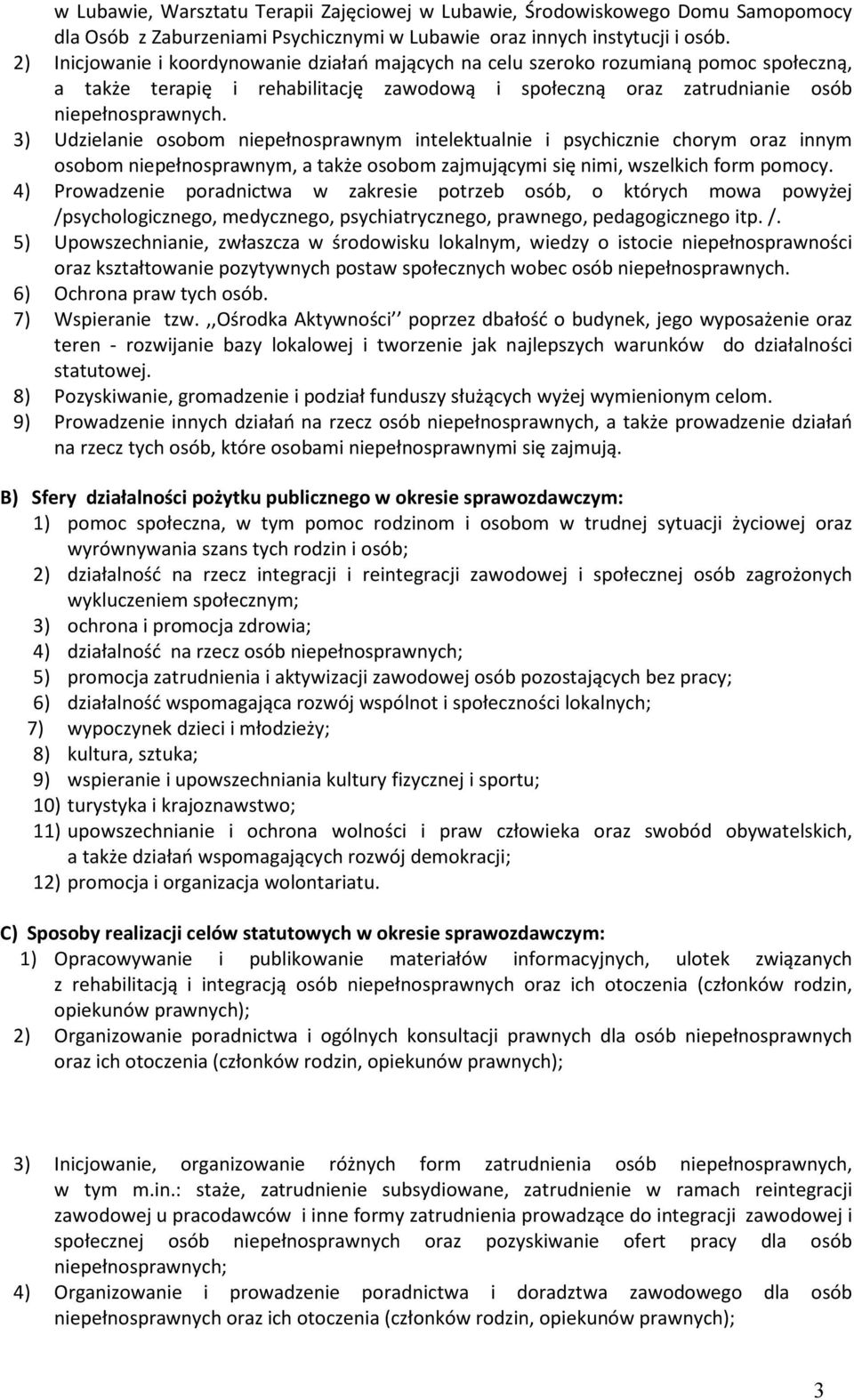 3) Udzielanie osobom niepełnosprawnym intelektualnie i psychicznie chorym oraz innym osobom niepełnosprawnym, a także osobom zajmującymi się nimi, wszelkich form pomocy.