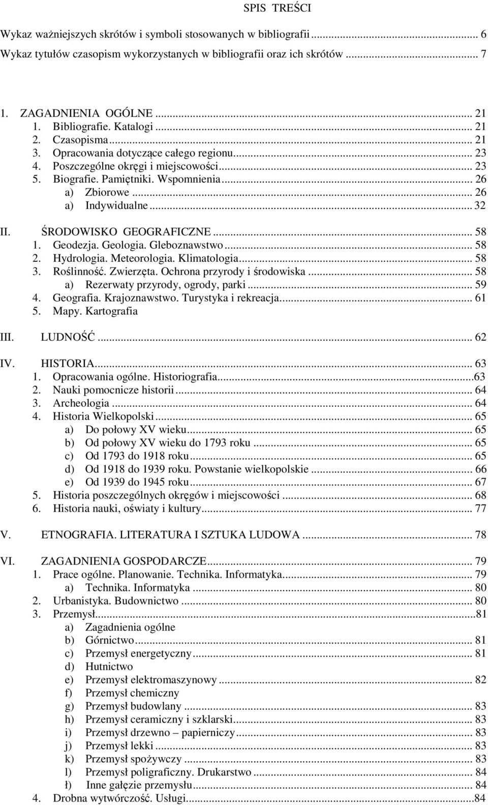 .. 26 a) Indywidualne... 32 II. ŚRODOWISKO GEOGRAFICZNE... 58 1. Geodezja. Geologia. Gleboznawstwo... 58 2. Hydrologia. Meteorologia. Klimatologia... 58 3. Roślinność. Zwierzęta.