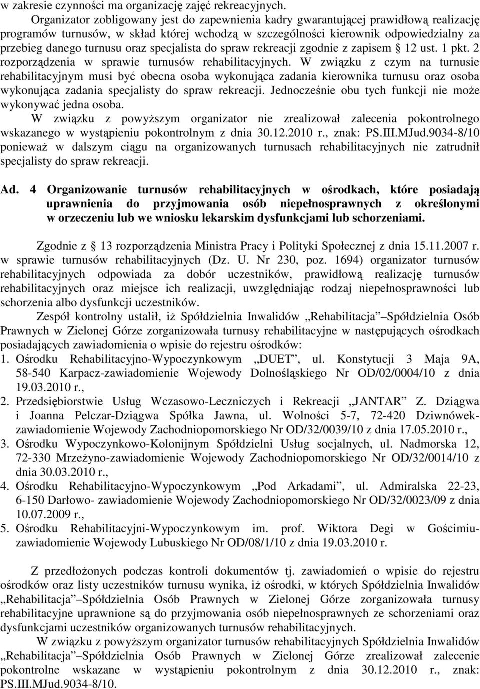 oraz specjalista do spraw rekreacji zgodnie z zapisem 12 ust. 1 pkt. 2 rozporządzenia w sprawie turnusów rehabilitacyjnych.