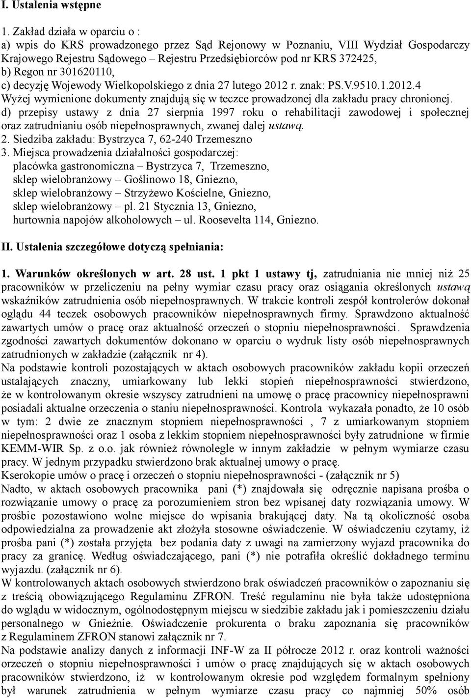 301620110, c) decyzję Wojewody Wielkopolskiego z dnia 27 lutego 2012 r. znak: PS.V.9510.1.2012.4 Wyżej wymienione dokumenty znajdują się w teczce prowadzonej dla zakładu pracy chronionej.