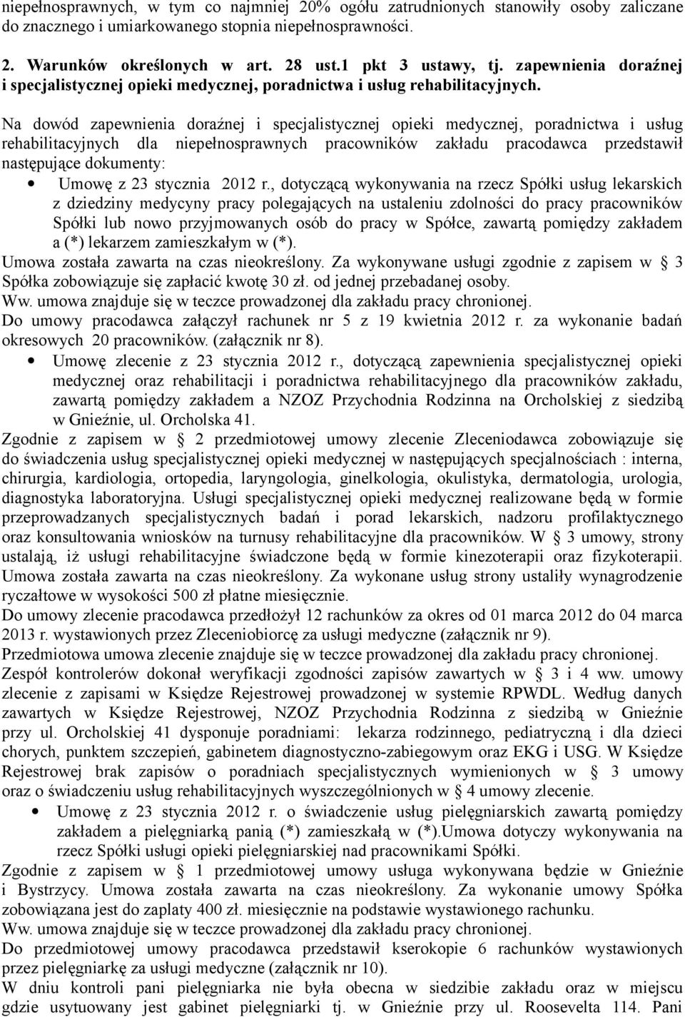 Na dowód zapewnienia doraźnej i specjalistycznej opieki medycznej, poradnictwa i usług rehabilitacyjnych dla niepełnosprawnych pracowników zakładu pracodawca przedstawił następujące dokumenty: Umowę
