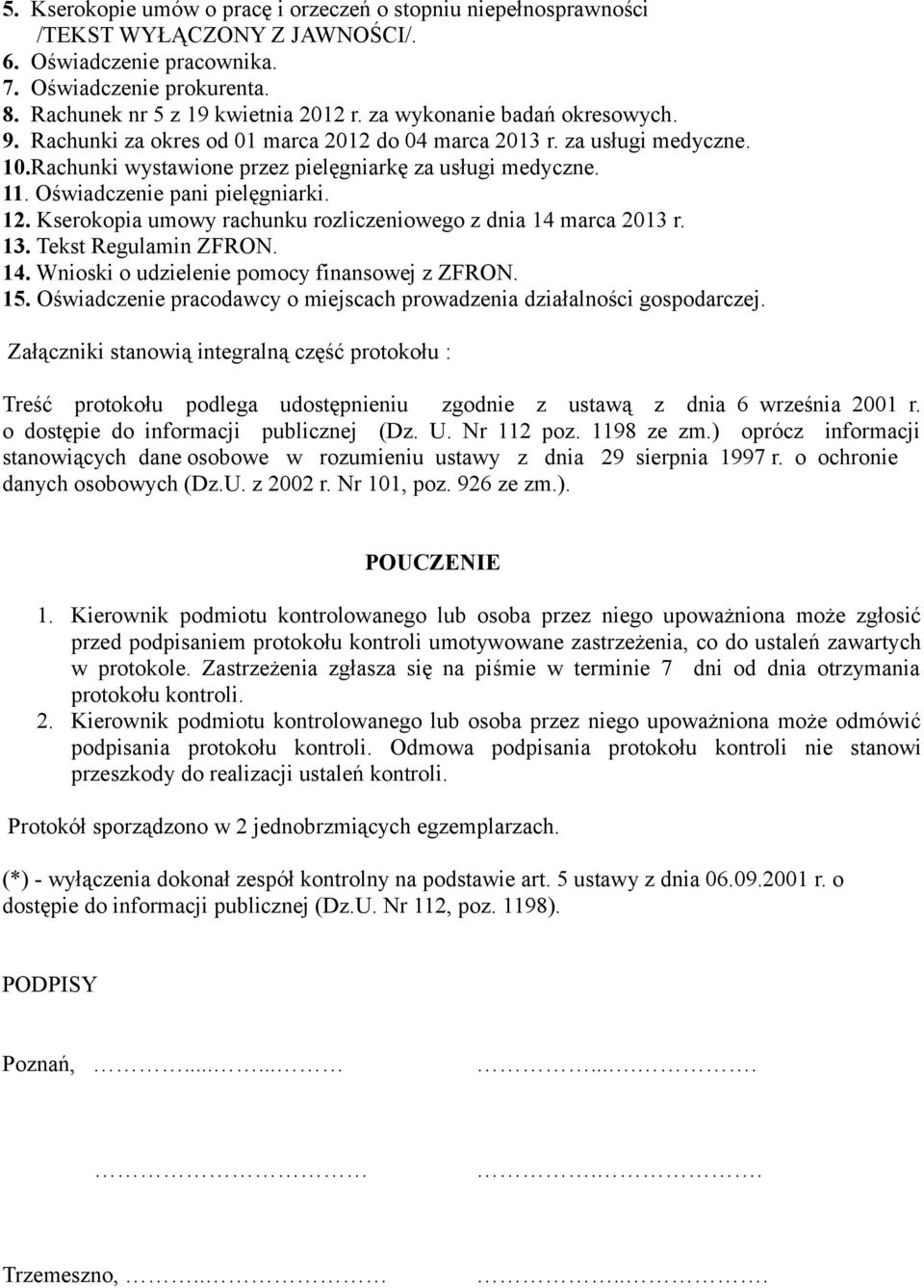 Oświadczenie pani pielęgniarki. 12. Kserokopia umowy rachunku rozliczeniowego z dnia 14 marca 2013 r. 13. Tekst Regulamin ZFRON. 14. Wnioski o udzielenie pomocy finansowej z ZFRON. 15.