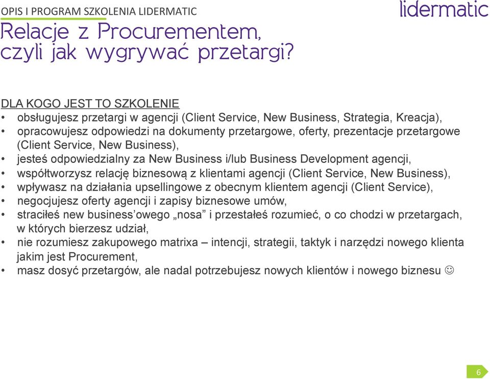 Service, New Business), wpływasz na działania upsellingowe z obecnym klientem agencji (Client Service), negocjujesz oferty agencji i zapisy biznesowe umów, straciłeś new business owego nosa i