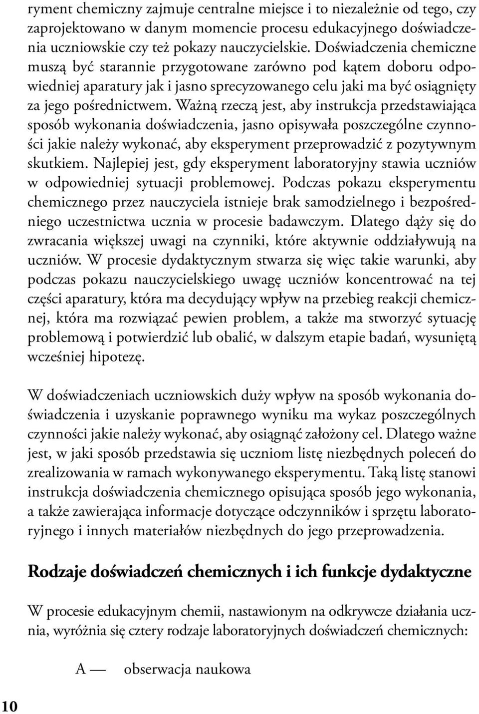 Ważną rzeczą jest, aby instrukcja przedstawiająca sposób wykonania doświadczenia, jasno opisywała poszczególne czynności jakie należy wykonać, aby eksperyment przeprowadzić z pozytywnym skutkiem.