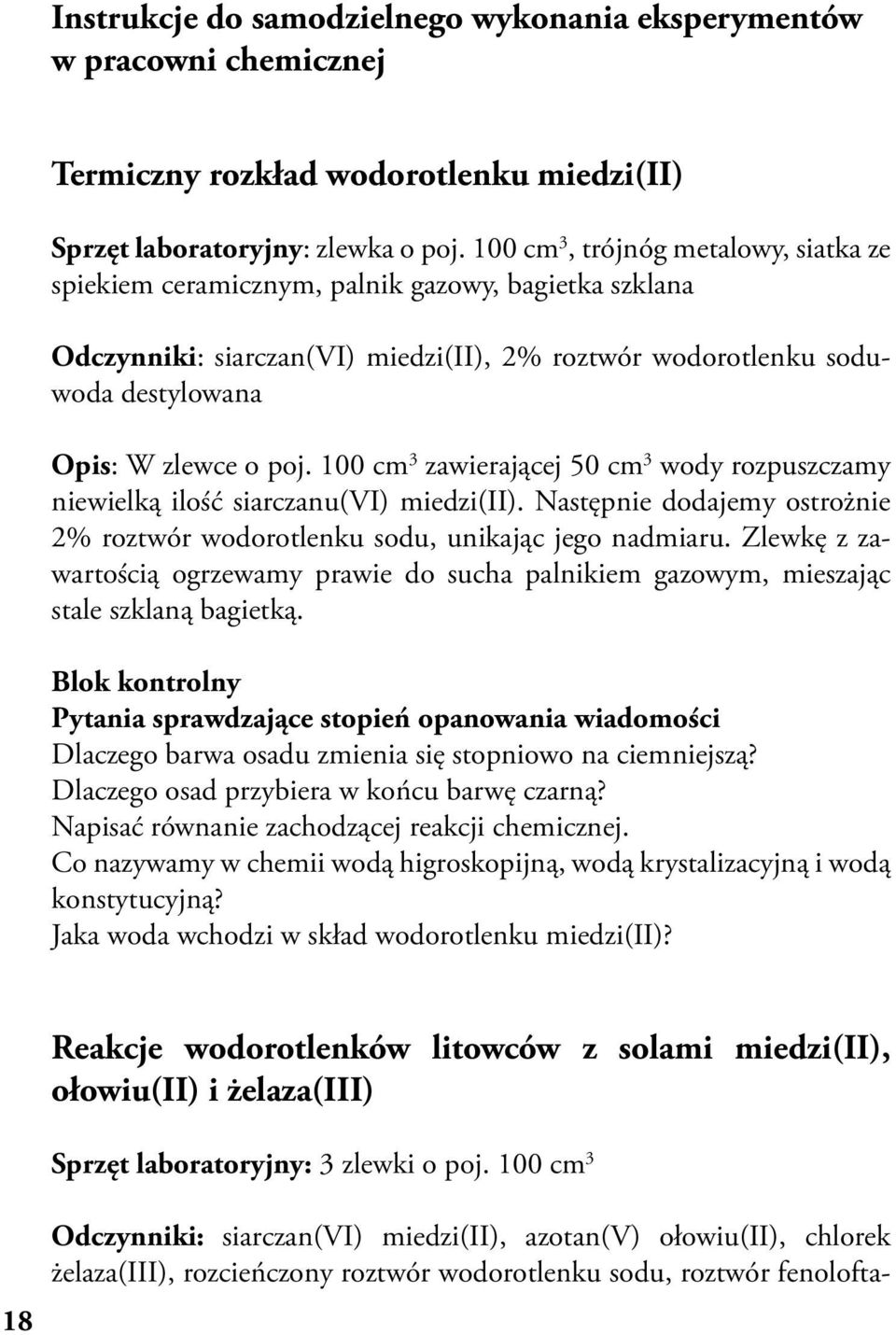 100 cm 3 zawierającej 50 cm 3 wody rozpuszczamy niewielką ilość siarczanu(vi) miedzi(ii). Następnie dodajemy ostrożnie 2% roztwór wodorotlenku sodu, unikając jego nadmiaru.