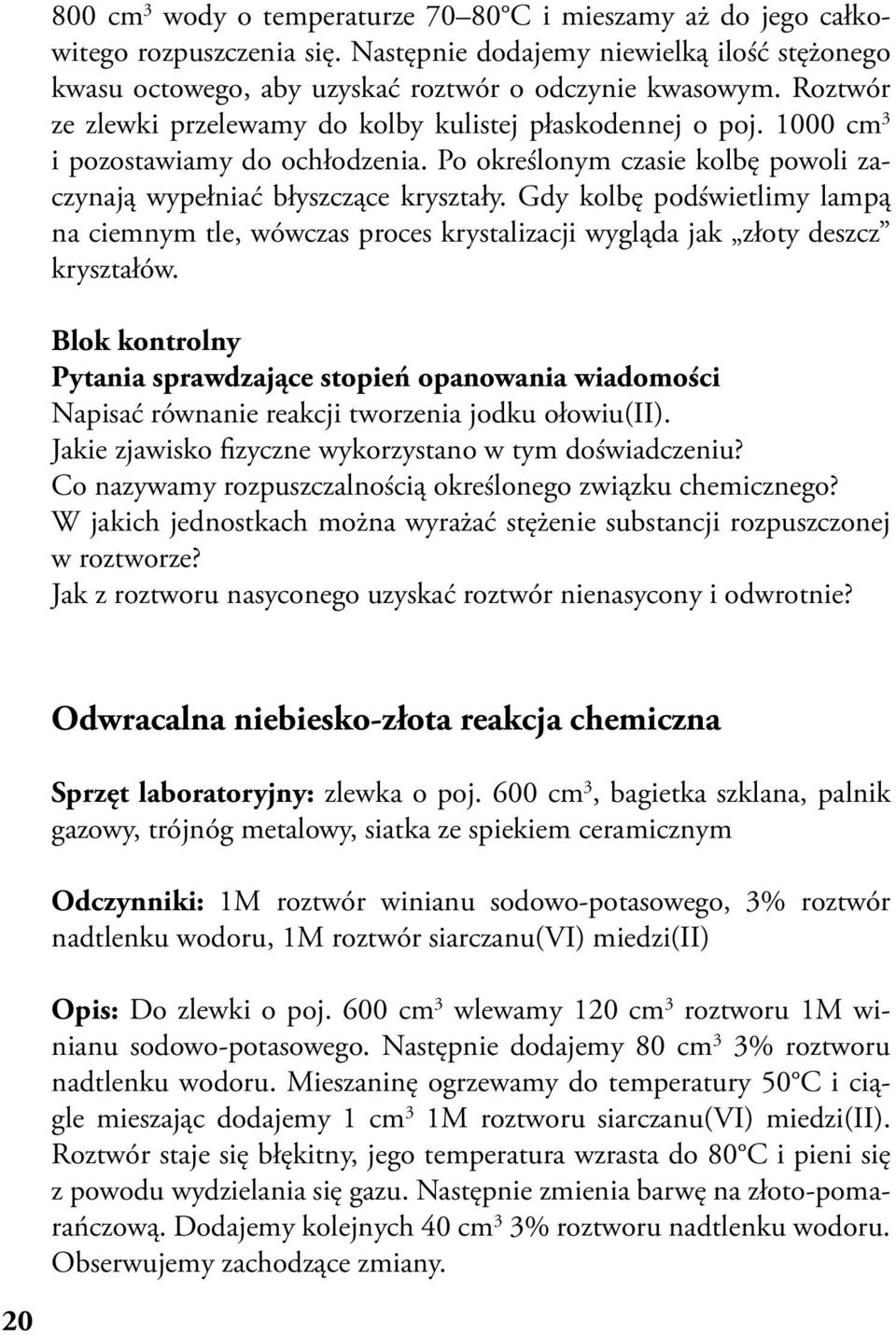 Gdy kolbę podświetlimy lampą na ciemnym tle, wówczas proces krystalizacji wygląda jak złoty deszcz kryształów.