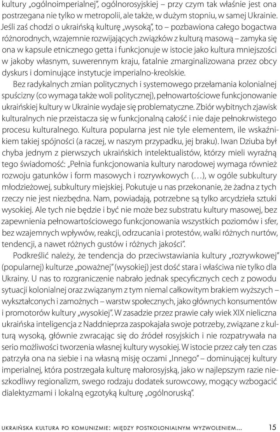 istocie jako kultura mniejszości w jakoby własnym, suwerennym kraju, fatalnie zmarginalizowana przez obcy dyskurs i dominujące instytucje imperialno -kreolskie.