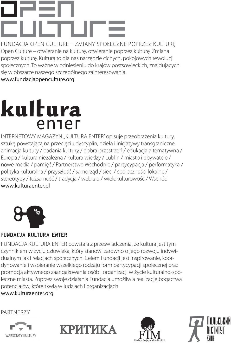 fundacjaopenculture.org Internetowy magazyn Kultura Enter opisuje przeobrażenia kultury, sztukę powstającą na przecięciu dyscyplin, dzieła i inicjatywy transgraniczne.