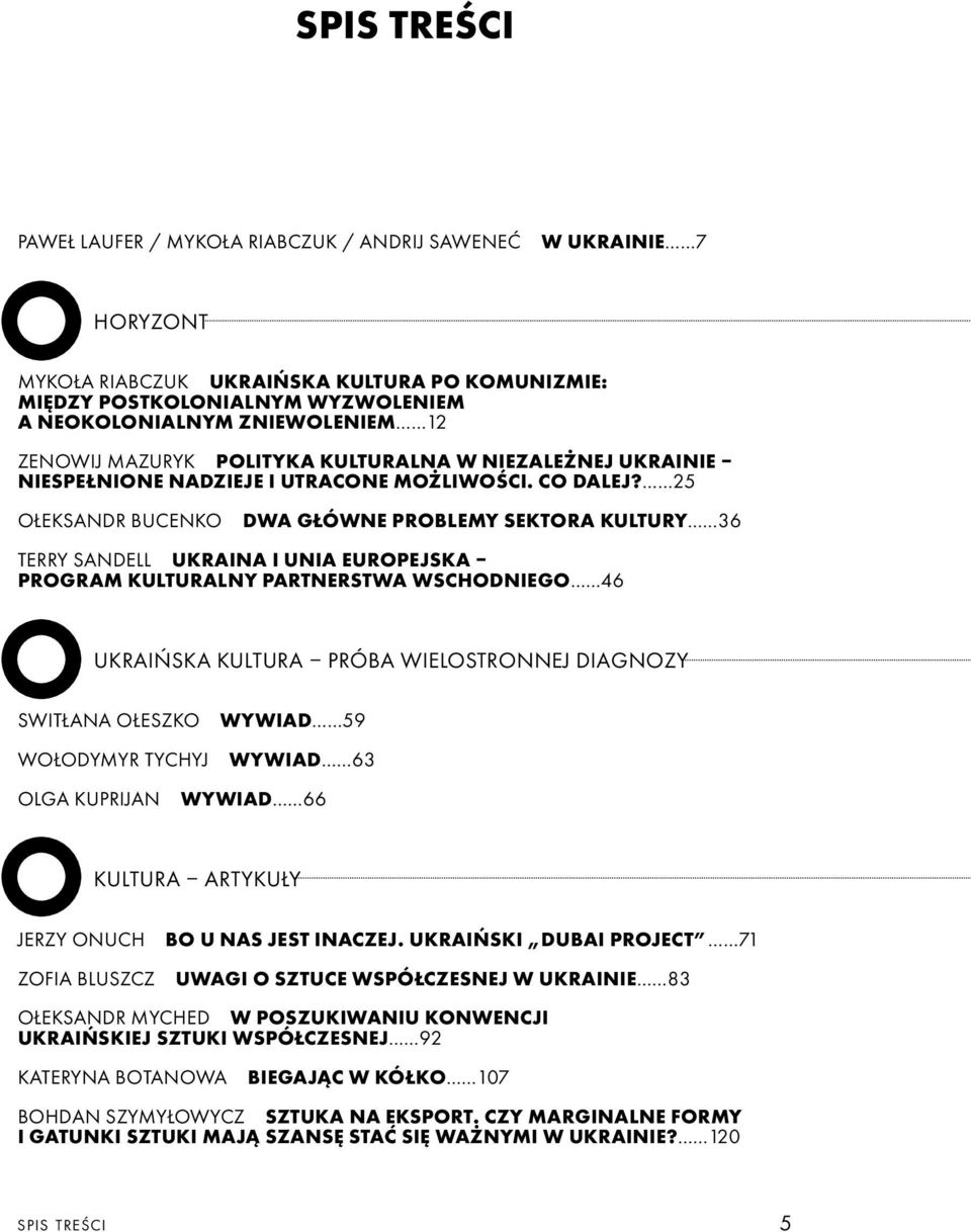 25 Ołeksandr Bucenko Dwa główne problemy sektora kultury 36 Terry Sandell Ukraina i Unia Europejska Program Kulturalny Partnerstwa Wschodniego 46 UKRAIŃSKA KULTURA PRÓBA WIELOSTRONNEJ DIAGNOZY