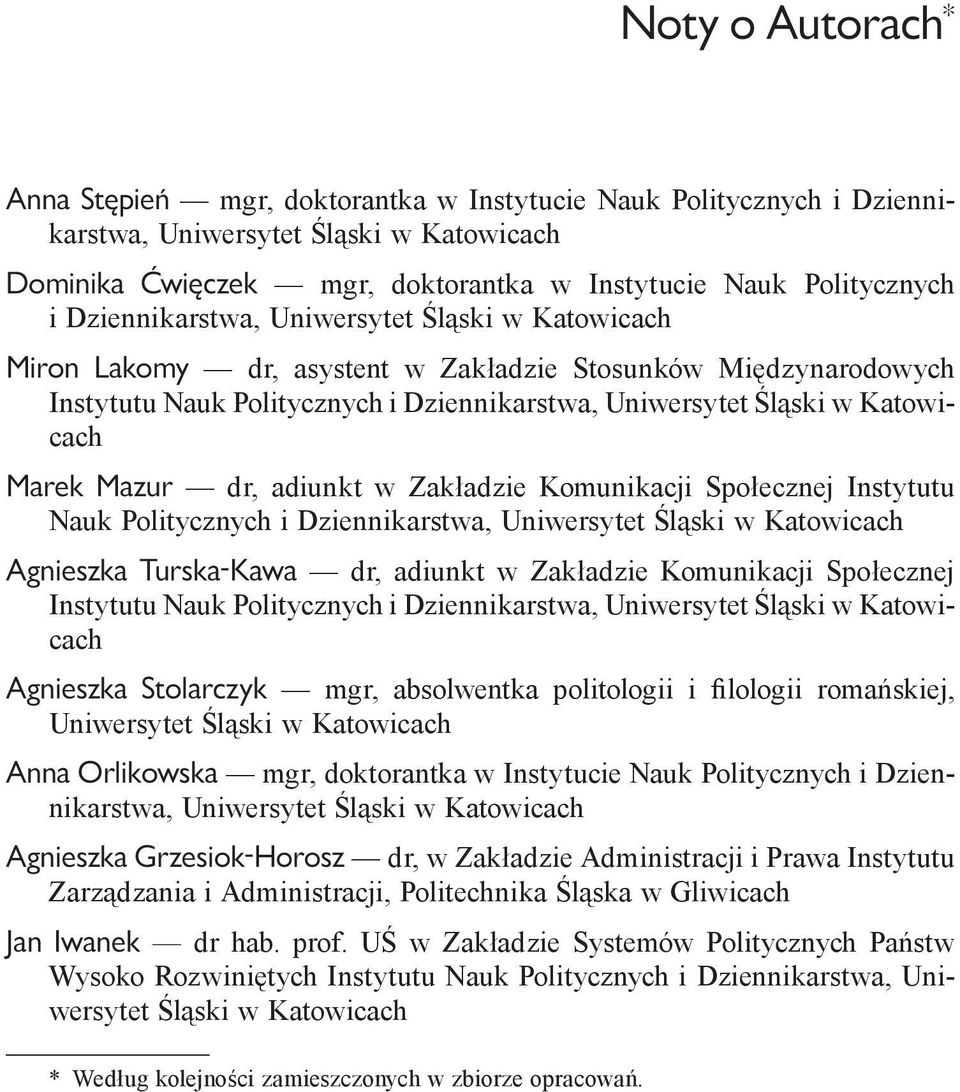 Mazur dr, adiunkt w Zakładzie Komunikacji Społecznej Instytutu Nauk Politycznych i Dziennikarstwa, Uniwersytet Śląski w Katowicach Agnieszka Turska Kawa dr, adiunkt w Zakładzie Komunikacji Społecznej