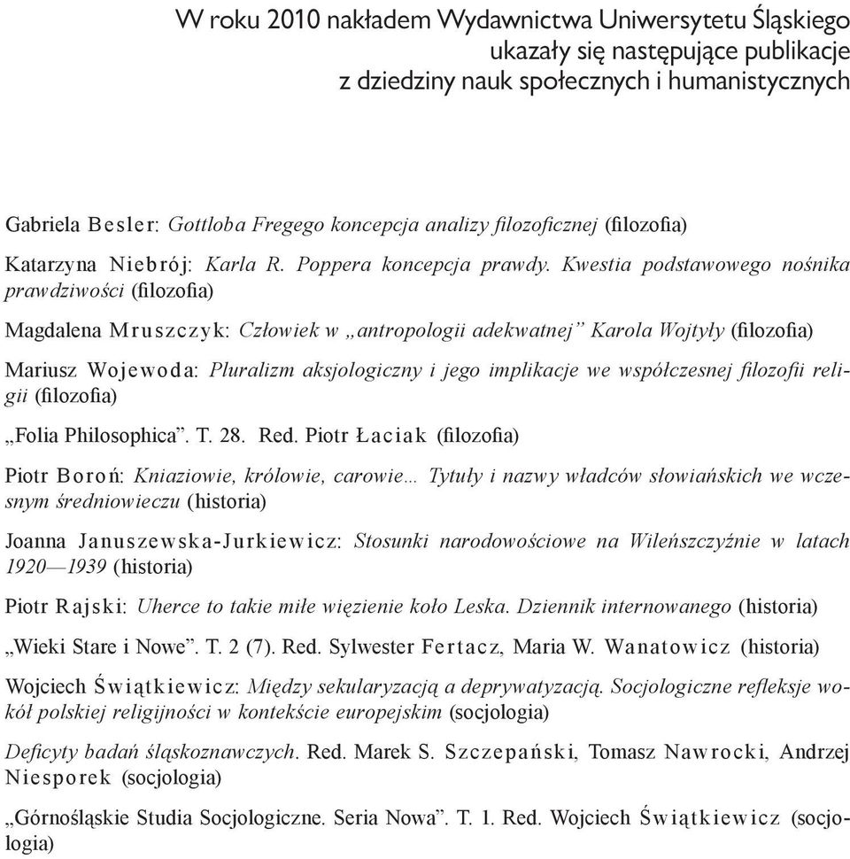 Kwestia podstawowego nośnika prawdziwości (filozofia) Magdalena M r u sz cz yk: Człowiek w antropologii adekwatnej Karola Wojtyły (filozofia) Mariusz Wojewod a: Pluralizm aksjologiczny i jego