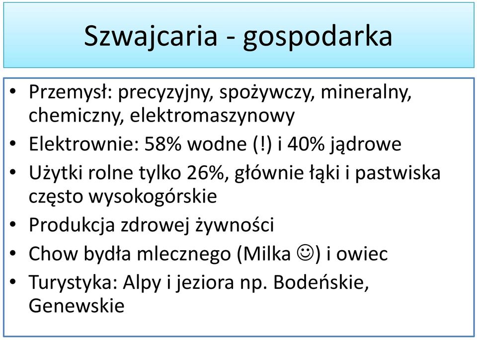 ) i 40% jądrowe Użytki rolne tylko 26%, głównie łąki i pastwiska często