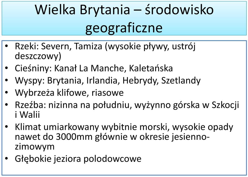 klifowe, riasowe Rzeźba: nizinna na południu, wyżynno górska w Szkocji i Walii Klimat umiarkowany